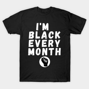 I'm Black Every Month, Funny Gift For Balck People, Birthday Gift Idea T-Shirt